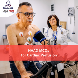 HAAD MCQs for Cardiac Perfusion