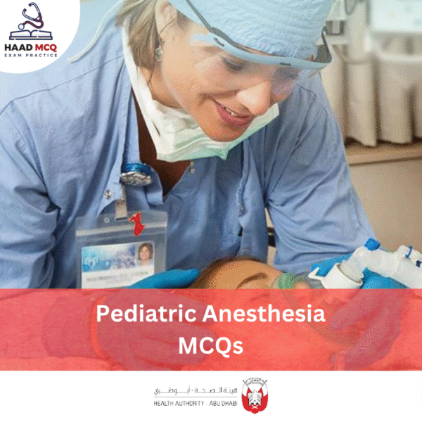 HAAD Pediatric Anesthesia MCQs