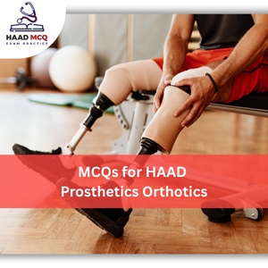 MCQs for HAAD Prosthetics & Orthotics